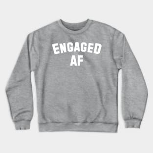 Engaged AF - Engaged - Wedding Shower Gift - Engagement- Unisex T-Shirt Crewneck Sweatshirt